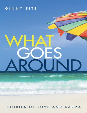 What Goes Around: Stories of Love and Karma - Ginny Fite