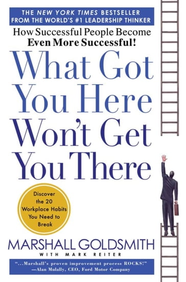 What Got You Here Won't Get You There - Mark Reiter - Marshall Goldsmith