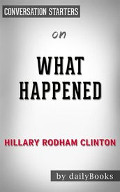What Happened: by Hillary Rodham Clinton Conversation Starters