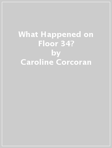 What Happened on Floor 34? - Caroline Corcoran