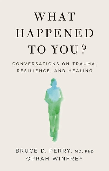 What Happened to You? - Bruce D. Perry - Oprah Winfrey