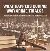 What Happens During War Crime Trials? History Book 6th Grade   Children s History Books