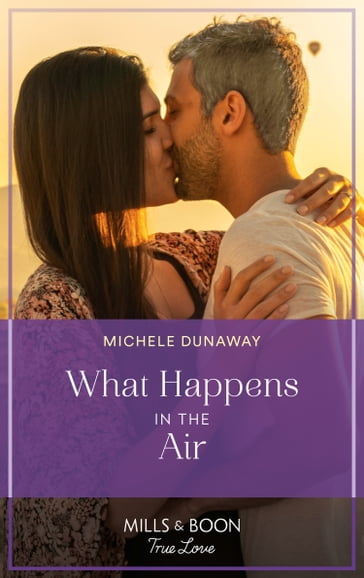 What Happens In The Air (Love in the Valley, Book 1) (Mills & Boon True Love) - Michele Dunaway