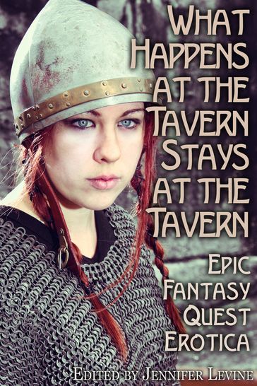 What Happens at the Tavern Stays at the Tavern: Epic Fantasy Quest Erotica - Jennifer Levine