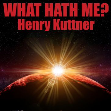 What Hath Me? - Henry Kuttner