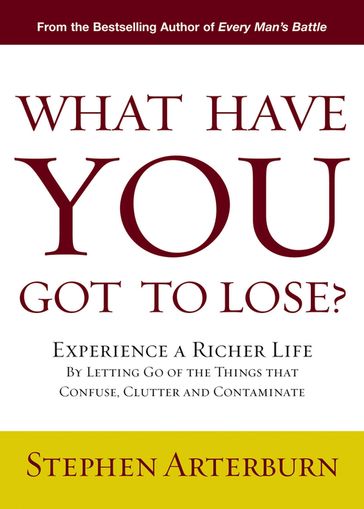 What Have You Got to Lose? - Stephen Arterburn