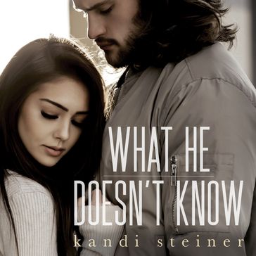 What He Doesn't Know (What He Doesn't Know Duet Book 1) - Kandi Steiner