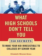 What High Schools Don t Tell You (And Other Parents Don t Want You toKnow)
