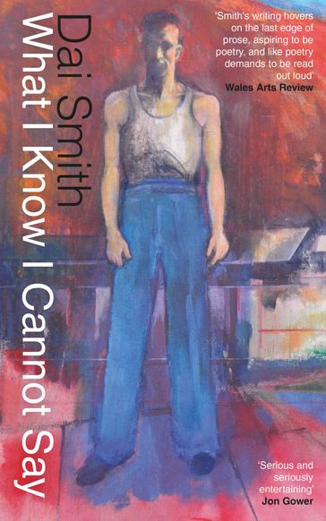 What I Know I Cannot Say - Dai Smith