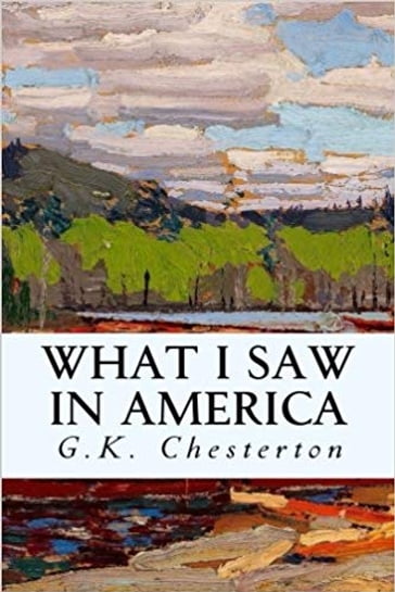 What I Saw in America - G.K. Chesterton