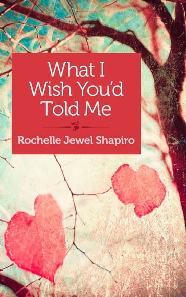 What I Wish You'd Told Me - Rochelle Shapiro