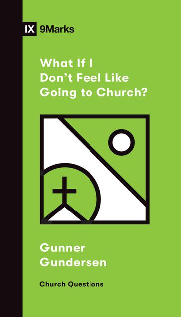 What If I Don't Feel Like Going to Church? - David Gundersen