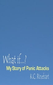 What If? My Story Of Panic Attacks