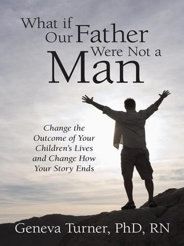 What If Our Father Were Not a Man - Geneva Turner Ph.D. RN