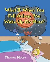 What If, When You Fell Asleep, You Woke Up On Mars?