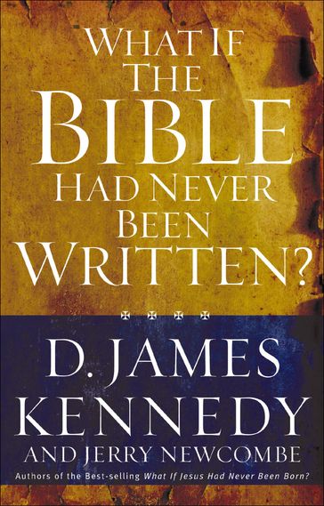 What If the Bible Had Never Been Written? - D. James Kennedy - Jerry Newcombe