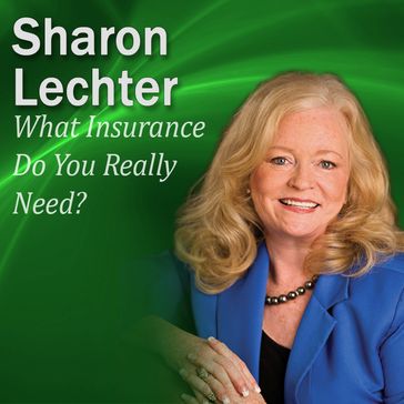 What Insurance Do You Really Need? - Sharon Lechter