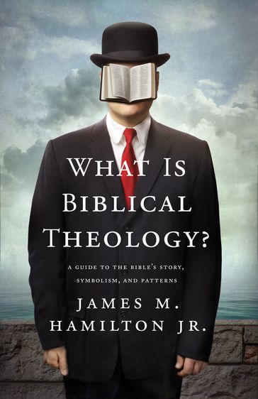 What Is Biblical Theology? - Jr. James M. Hamilton