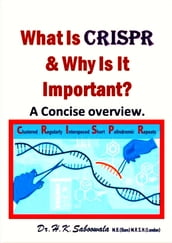 What Is CRISPR & Why Is It Important? A Concise overview.