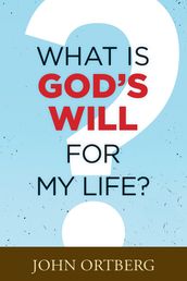 What Is God s Will for My Life?