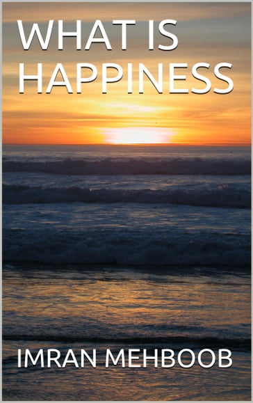 What Is Happiness - Imran Mehboob