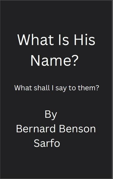 What Is His Name? - Bernard Benson Sarfo