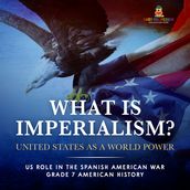 What Is Imperialism? United States as a World Power   Role in the Spanish American War   Grade 7 American History