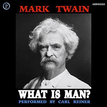 What Is Man? - Twain Mark