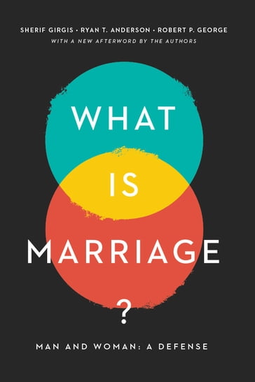 What Is Marriage? - Robert George - Ryan T. Anderson - Sherif Girgis