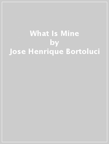 What Is Mine - Jose Henrique Bortoluci