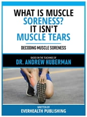What Is Muscle Soreness? It Isn t Muscle Tears - Based On The Teachings Of Dr. Andrew Huberman
