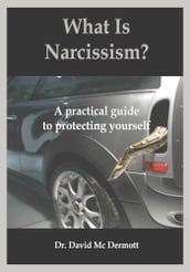 What Is Narcissism? A Practical Guide To Protecting Yourself