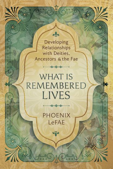 What Is Remembered Lives - Phoenix LeFae