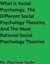 What Is Social Psychology, The Different Social Psychology Theories, And The Most Rational Social Psychology Theories