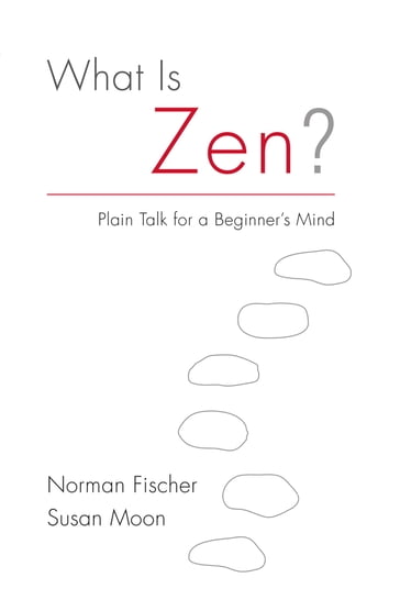 What Is Zen? - Norman Fischer - Susan Moon