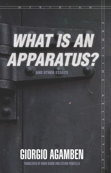 "What Is an Apparatus?" and Other Essays - Giorgio Agamben
