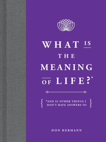 What Is the Meaning of Life? - Don Hermann