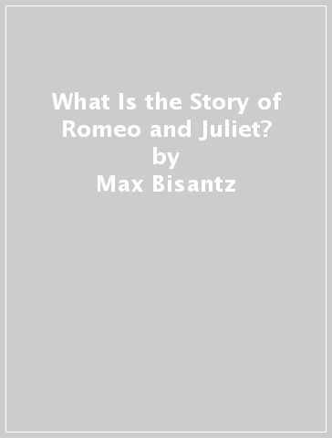 What Is the Story of Romeo and Juliet? - Max Bisantz - Who HQ