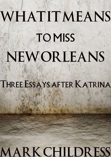 What It Means to Miss New Orleans - Mark Childress