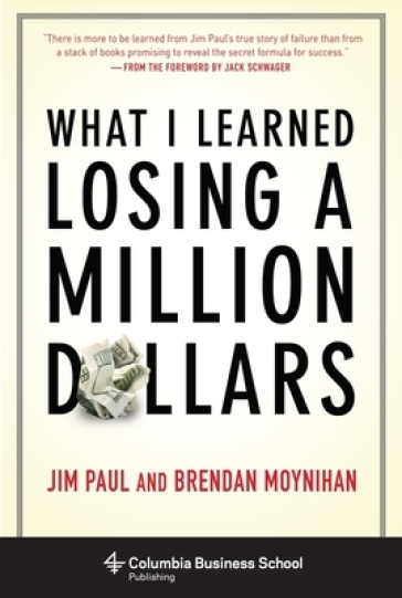 What I Learned Losing a Million Dollars - Jim Paul - Brendan Moynihan