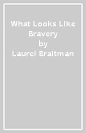 What Looks Like Bravery