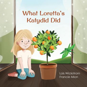 What Loretta's Katydid Did - Lois Wickstrom