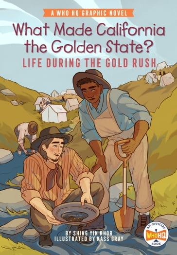 What Made California the Golden State?: Life During the Gold Rush - Shing Yin Khor - Who HQ