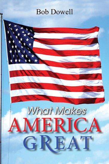 What Makes America Great - Bob Dowell