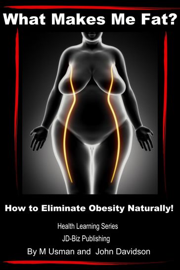 What Makes Me Fat? How to Eliminate Obesity Naturally! - John Davidson - M Usman