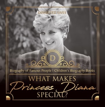 What Makes Princess Diana Special? Biography of Famous People   Children's Biography Books - Dissected Lives
