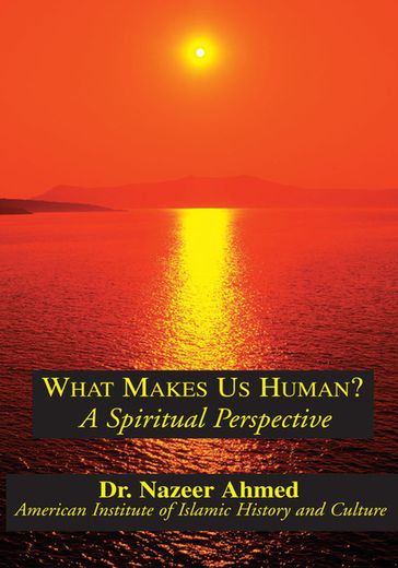 What Makes Us Human? - Dr. Nazeer Ahmed