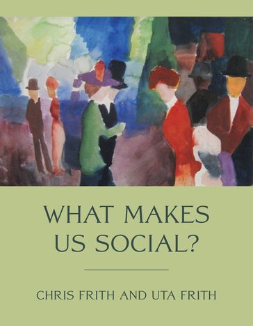 What Makes Us Social? - Chris Frith - Uta Frith