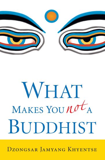 What Makes You Not a Buddhist - Dzongsar Jamyang Khyentse