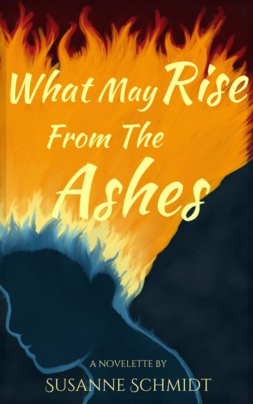 What May Rise From The Ashes - Susanne Schmidt